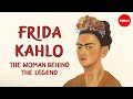 Frida kahlo the woman behind the legend  iseult gillespie
