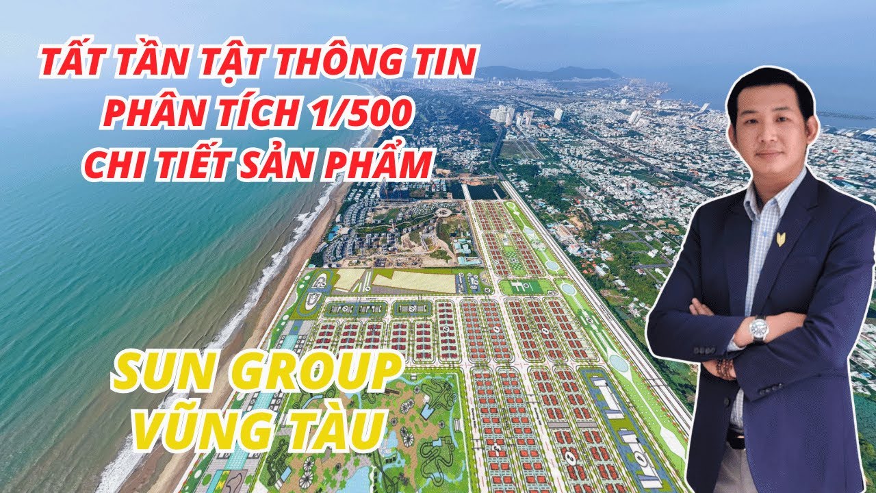 Sun Group Vũng Tàu| Phân Tích Chi Tiết Vị Trí, Quy Hoạch 1/500, Loại Hình Sản Phẩm, Tiềm Năng Đầu Tư