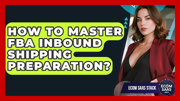 How To Master FBA Inbound Shipping Preparation? - Ecom SaaS Stack