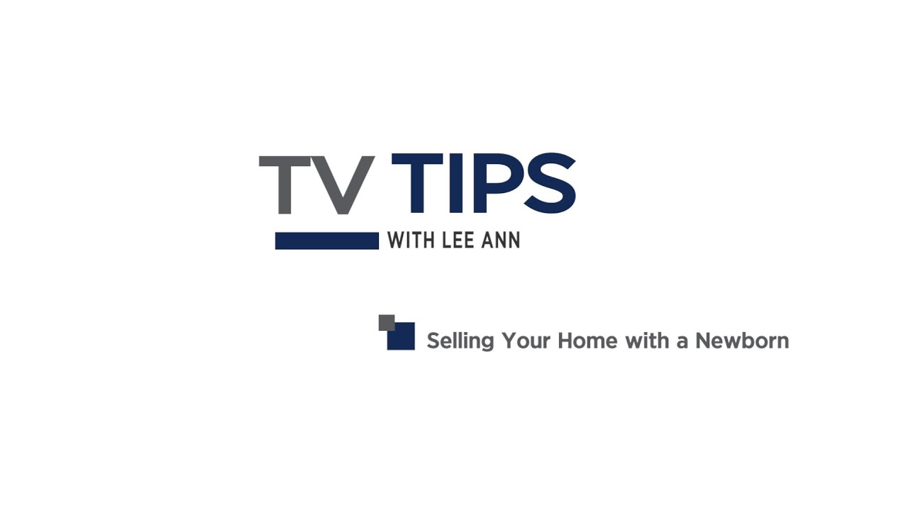TV Tips with Lee Ann Canaday  -  Selling Your Home with a Newborn