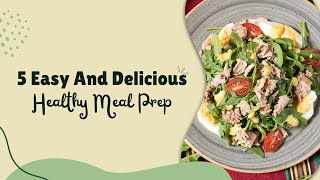 5 Easy & Delicious Healthy Meal Prep Recipes