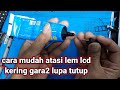 mudah cara atasi lupa tutup lem lcd sampai kering