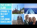 Episode 5 - Exams Results at Sea?! and Exploring Gaudi&#39;s Barcelona - P&amp;O Azura