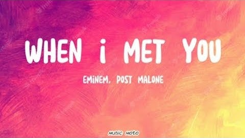 Eminem, Post Malone (ft. Halsey) | When I Met You (Lyrics Video)