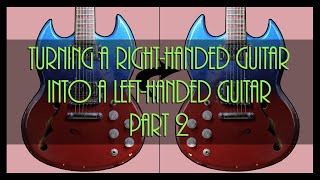 turning a right handed guitar in to a left handed guitar part 2