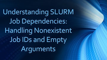 Understanding SLURM Job Dependencies: Handling Nonexistent Job IDs and Empty Arguments