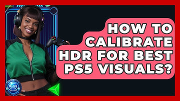 How To Calibrate HDR For Best PS5 Visuals? - Blue Button Gaming
