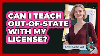 Can I Teach Out-of-state With My License - Aspiring Teacher Guide