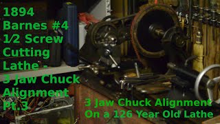 1894 Barnes #4 1⁄2 Screw Cutting Lathe   3 Jaw Chuck Alignment Pt3
