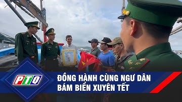 Đồng hành cùng ngư dân bám biển xuyên Tết  | PTQ