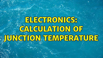 Electronics: Calculation of Junction Temperature (3 Solutions!!)
