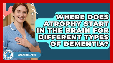 Where Does Atrophy Start in the Brain for Different Types of Dementia? | Test