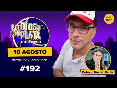 Por Dios Y Por La Plata - Miércoles 10 de Agosto - Patricio Suarez Vértiz en La Conversa