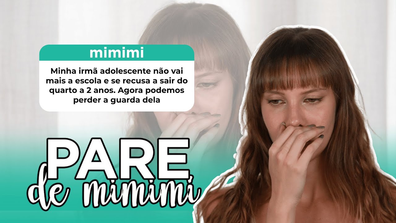 Minha irmã não sai do quarto a 2 anos | Pare de Mimimi