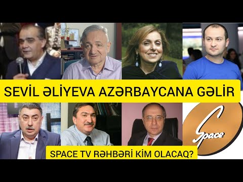 SEVİL ƏLİYEVA AZƏRBAYCANA GƏLİR.SPACE TV RƏHBƏRİ KİM OLACAQ?ADLAR