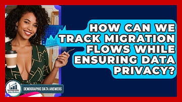 How Can We Track Migration Flows While Ensuring Data Privacy? - Demographic Data Answers