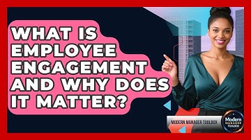 What Is Employee Engagement And Why Does It Matter? - Modern Manager Toolbox