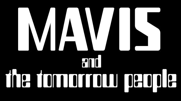 MAVIS and The Tomorrow People