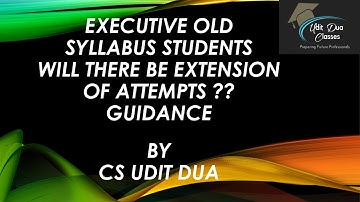Executive Old Syllabus Students| Will there be extension of attempts? Guidance by CS UDIT DUA