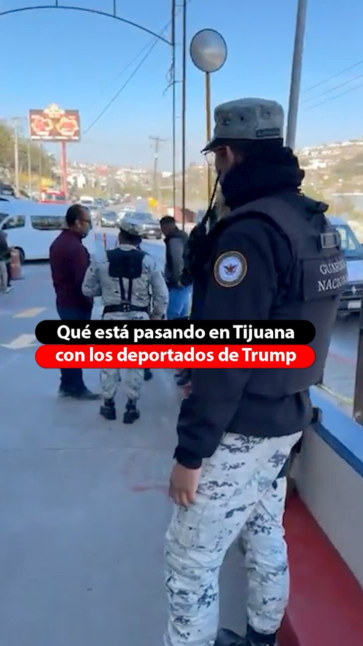 Qué está pasando en Tijuana con los deportados de Trump