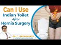 Can I Use Indian Toilet After Hernia Surgery | Dr.T.Lakshmikanth