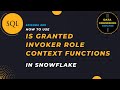 #9 | IS_GRANTED_INVOKER_ROLE Context Function | Snowflake SQL Tutorial
