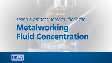 UKLA Module 05: Using a Refractometer to Check the Metalworking Fluid Concentration - Looking After