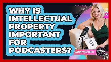 Why Is Intellectual Property Important For Podcasters? - Modern Podcaster Hub