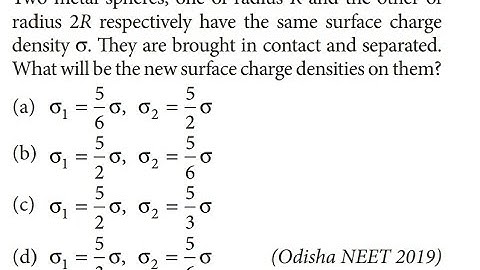 Two metal spheres, one of radius R and the other of radius 2R respectively have the