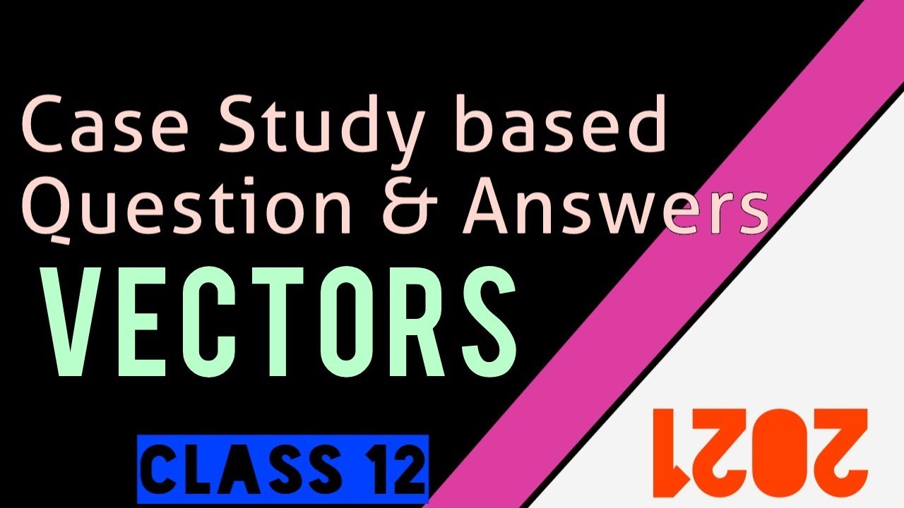 case study questions from vectors class 12