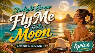 Starlight Escape: Fly Me To The Moon (Chic Jazz & Bossa Nova)