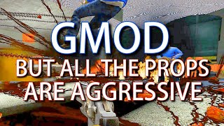Gmod, But All The Props Are Aggressive