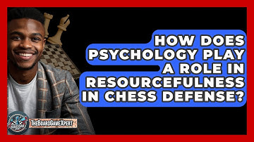 How Does Psychology Play A Role In Resourcefulness In Chess Defense? - The Board Game Xpert