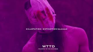 KILLSTATION - EXTINCTION [SLOWED]