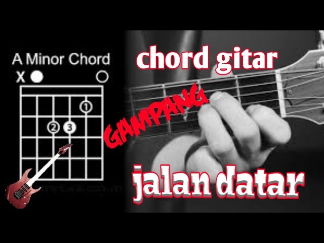 Kunci/chord gitar JALAN DATAR mudah buat pemula class=