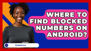 Where To Find Blocked Numbers On Android? - Be App Savvy