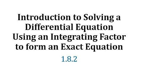 (1.8.2) Solve a Differential Equation Using an Integrating Factor to form an Exact Equation