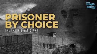 Prisoner by Choice: The Frankie San Story | Full Documentary