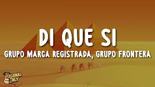 Grupo Marca Registrada, Grupo Frontera - Di Que Si Letralyrics