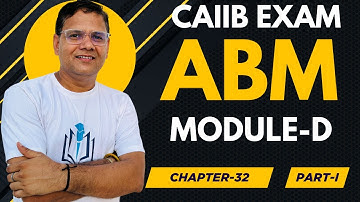 CAIIB WITH ASHOK ABM MODULE D CHAPTER 32 PART I