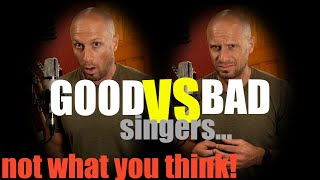 Good VS Bad Singers (What makes them)  Surprise!  Not What You Think!