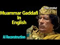 Muammar Gaddafi In English AI Reconstruction Muammar Gaddafi In English AI Reconstruction