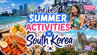 The best summer activities in South Korea Beaches Waterbomb Festival Korean Food Theme Parks