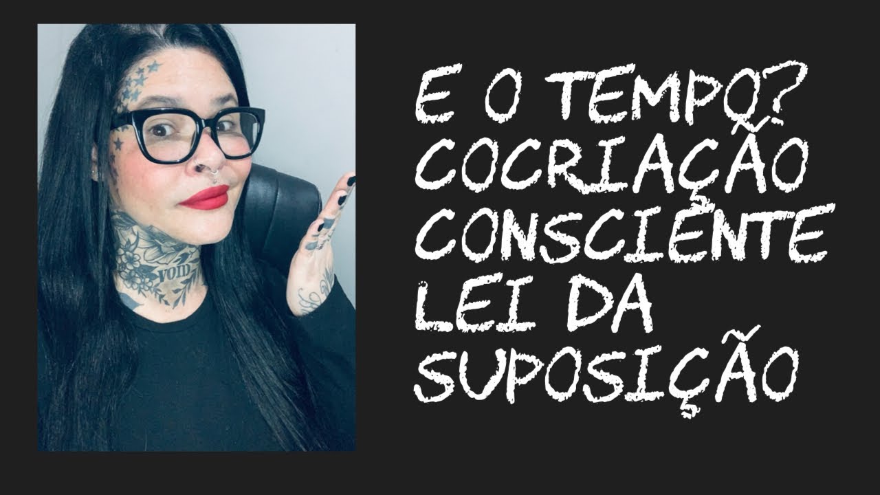 E o tempo? Cocriação consciente, lei da suposição 