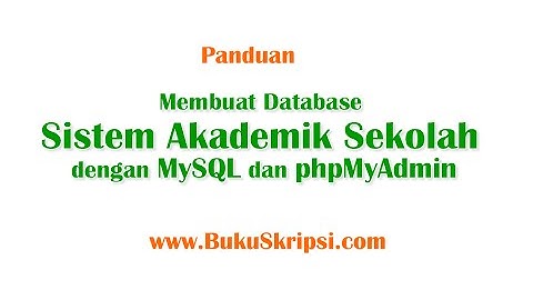 Akademik Sekolah 1 : Panduan Membuat Database Akademik Sekolah Menggunakan MySQL dan phpMyAdmin