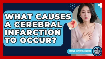 What Causes a Cerebral Infarction to Occur? | Stroke Support Channel