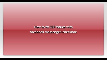 How to fix CSP issues with facebook messenger-checkbox