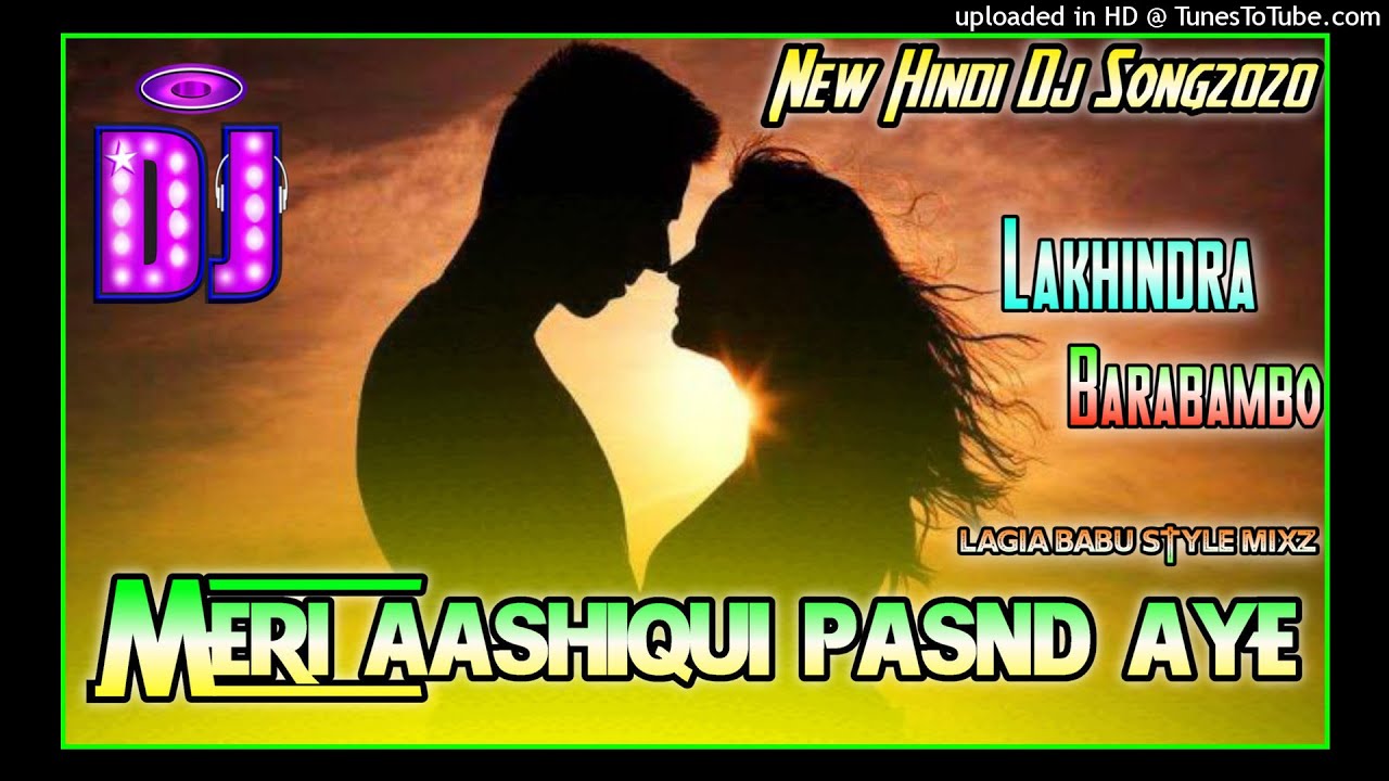 MERI ASIQE PASND AYENEW HINDI SONG 2020DJ LAGIA BABU STYLE MIXZ DJ LAKHINDRA BABU BARABAMBO