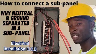 how to connect a sub-breaker panel !! why the neutral & ground separated in a sub-breaker panel?