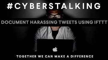 Help for Cyberbullying: Document Harassing Tweets Using IFTTT